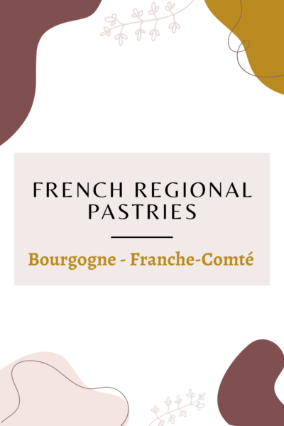 French regional pastries : Bourgogne- Franche-Comté